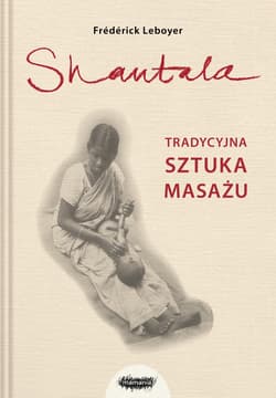 Shantala Tradycyjna sztuka masażu - Frederick Leboyer