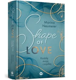 Shape of Love. Każdą moją cząstką - Neumeier Marina