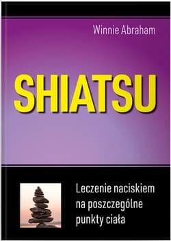 Shiatsu Leczenie naciskiem na poszczególne punkty ciała - Winnie Abraham