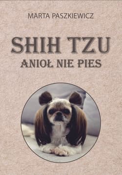 Shih tzu anioł nie pies - Marta Paszkiewicz