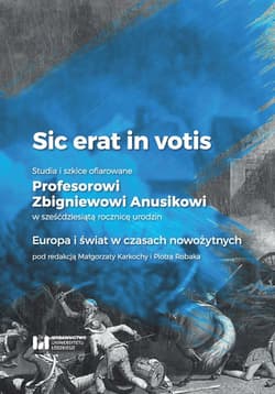 Sic erat in votis 2 Studia i szkice ofiarowane Profesorowi Zbigniewowi Anusikowi w sześćdziesiątą Europa i świat w czasach nowożytnych