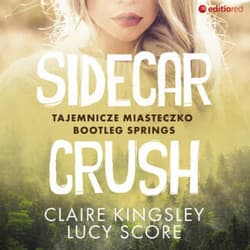 Sidecar Crush. Tajemnicze miasteczko Bootleg Springs - audiobook - Kingsley Claire, Lucy Score