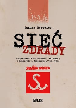 Sieć zdrady. Rozpracowanie Solidarności... - Janusz Borowiec