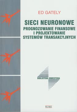 Sieci neuronowe Prognozowanie finansowe i projektowanie systemów transakcyjnych - Ed Gately