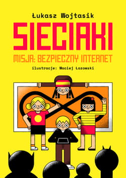 Sieciaki Misja bezpieczny internet - Łukasz Wojtasik