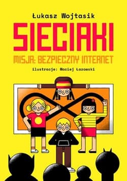 Sieciaki Misja: Bezpieczny internet - Łukasz Wojtasik