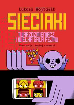 Sieciaki. Twarzozmieniacz i wielka gala fejmu - Łukasz Wojtasik