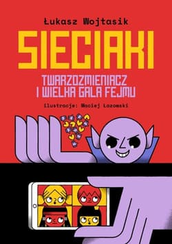 Sieciaki. Twarzozmieniacz i wielka gala fejmu wyd. 2 - Łukasz Wojtasik