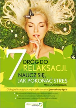 Siedem dróg do relaksacji. Naucz się, jak pokonać stres - ebook - Mateusz Karbowski
