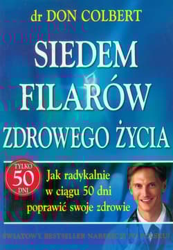 Siedem filarów zdrowego życia Jak radykalnie w ciągu 50 dni poprawić swoje zdrowie - Don Colbert