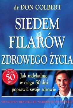 Siedem filarów zdrowego życia Jak radykalnie w ciągu 50 dni poprawić swoje zdrowie - Don Colbert