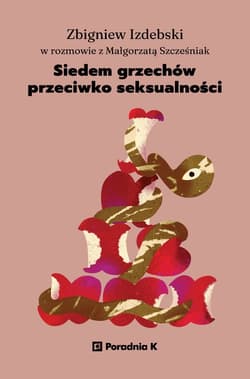 Siedem grzechów przeciwko seksualności - Zbigniew Izdebski, Szcześniak Małgorzata