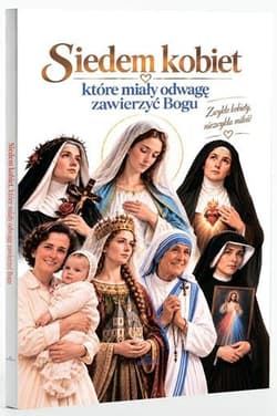 Siedem kobiet, które miały odwagę zawierzyć Bogu - Misztal Joanna