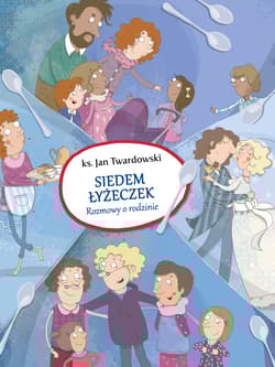 Siedem łyżeczek Rozmowy o rodzinie - Jan Twardowski