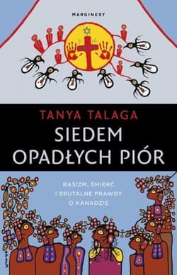Siedem opadłych piór. Rasizm, śmierć i brutalne prawdy o Kanadzie - Tanya Talaga