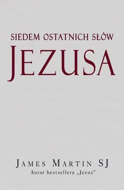 Siedem ostatnich słów Jezusa - James Martin