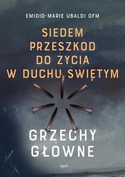 Siedem przeszkód do życia w Duchu Świętym Grzechy główne