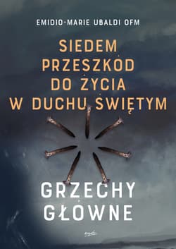Siedem przeszkód do życia w Duchu Świętym Grzechy główne - Emilio-Marie Ubaldi