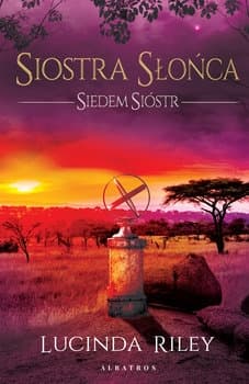 Siedem Sióstr. Tom 6. Siostra Słońca - Lucinda Riley