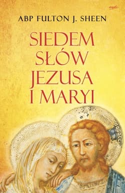 Siedem słów Jezusa i Maryi - Fulton Sheen