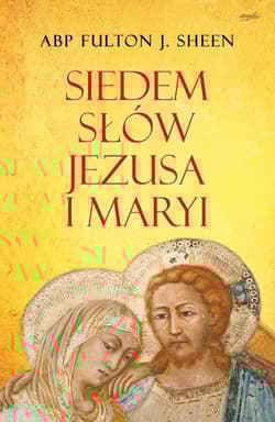 Siedem słów Jezusa i Maryi - Fulton Sheen