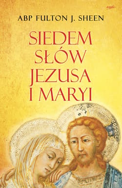 Siedem słów Jezusa i Maryi - ebook - abp Fulton J. Sheen