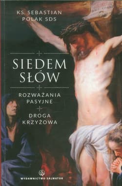 Siedem słów Rozważania pasyjne. Droga Krzyżowa - Sebastian Polak