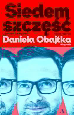 Siedem szczęść Daniela Obajtka. Biografia - Figurski Paweł Mateusz, Sidorowicz Jarosław Zbigniew