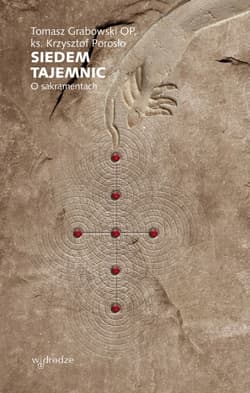 Siedem tajemnic. O sakramentach - Tomasz Grabowski, Krzysztof Porosło