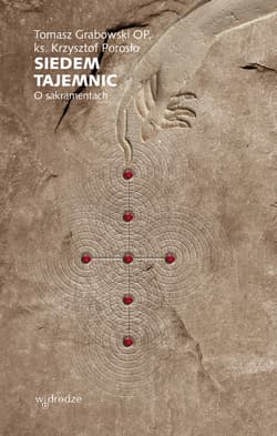 Siedem tajemnic. O sakramentach - Tomasz Grabowski, Krzysztof Porosło