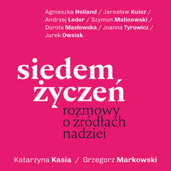 Siedem życzeń. Rozmowy o źródłach nadziei - audiobook - Katarzyna Kasia, Grzegorz Markowski