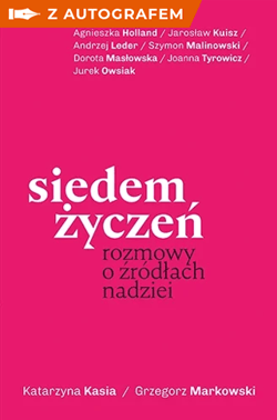 Siedem życzeń. Rozmowy o źródłach nadziei z autografem - Katarzyna Kasia, Grzegorz Markowski