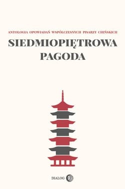 Siedmiopiętrowa pagoda Antologia opowiadań współczesnych pisarzy chińskich - Opracowanie Zbiorowe