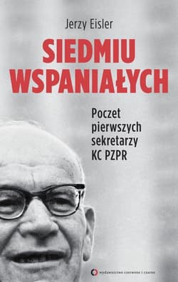 Siedmiu wspaniałych. Poczet pierwszych sekretarzy KC PZPR - Eisler Jerzy