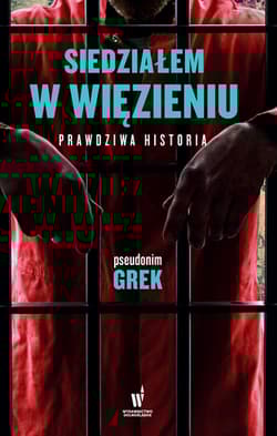 Siedziałem w więzieniu Prawdziwa historia - Grek pseudonim