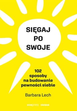 Sięgaj po swoje. 102 sposoby na budowanie pewności siebie - audiobook - Barbara Lech