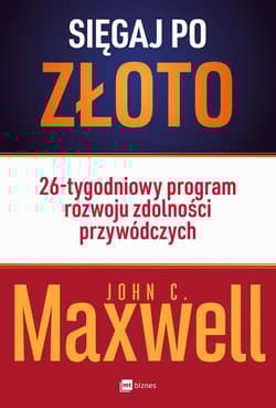 Sięgaj po złoto 26-tygodniowy program rozwoju zdolności przywódczych - John C. Maxwell