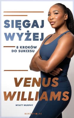 Sięgaj wyżej. 8 kroków do sukcesu - Myatt Murphy, Venus Williams
