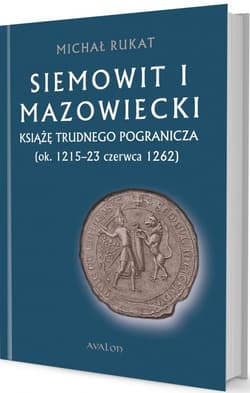 Siemowit I Mazowiecki Książę trudnego pogranicza (ok. 1215-23 czerwca 1262)