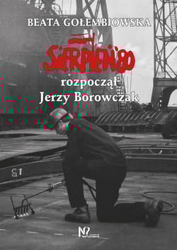 Sierpień '80 rozpoczął Jerzy Borowczak - Beata Gołembiowska