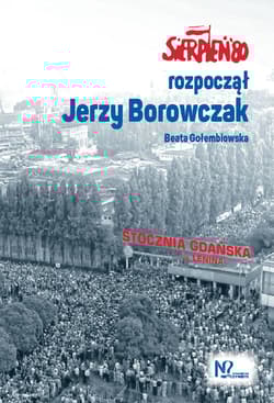 Sierpień '80 rozpoczął Jerzy Borowczak - Beata Gołembiowska