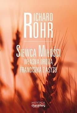 Siewca miłości Własna droga Franciszka z Asyżu - Rohr Richard