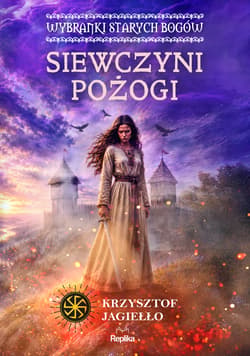 Siewczyni pożogi. Wybranki Starych Bogów. Słowiańskie Światy. Tom 1 - Krzysztof Jagiełło