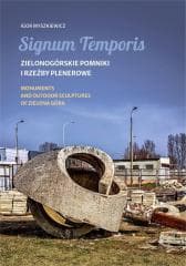 Signum Temporis. Zielonogórskie pomniki i rzeźby.. - Igor Myszkiewicz