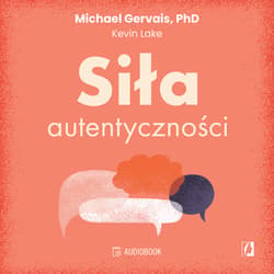 Siła autentycznościJak przestać przejmować się opinią innych, być sobą i osiągnąć pełnię możliwości - audiobook - Michael Gervais, Kevin Lake