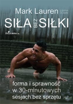 Siła bez siłki Forma i sprawność w 30-minutowych sesjach bez sprzętu - Lauren Mark, Clark Joshua