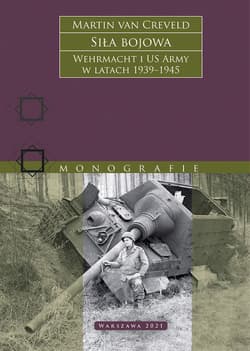 Siła bojowa. Wehrmacht i US Army w latach 1939–1945 - Martin Van Creveld