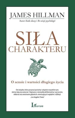 Siła charakteru O sensie i wartości długiego życia - James Hillman