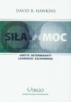 Siła czy moc Ukryte determinanty ludzkiego zachowania - David R. Hawkins