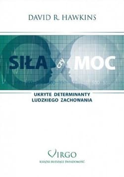 Siła czy Moc Ukryte determinanty ludzkiego zachowania - David R. Hawkins